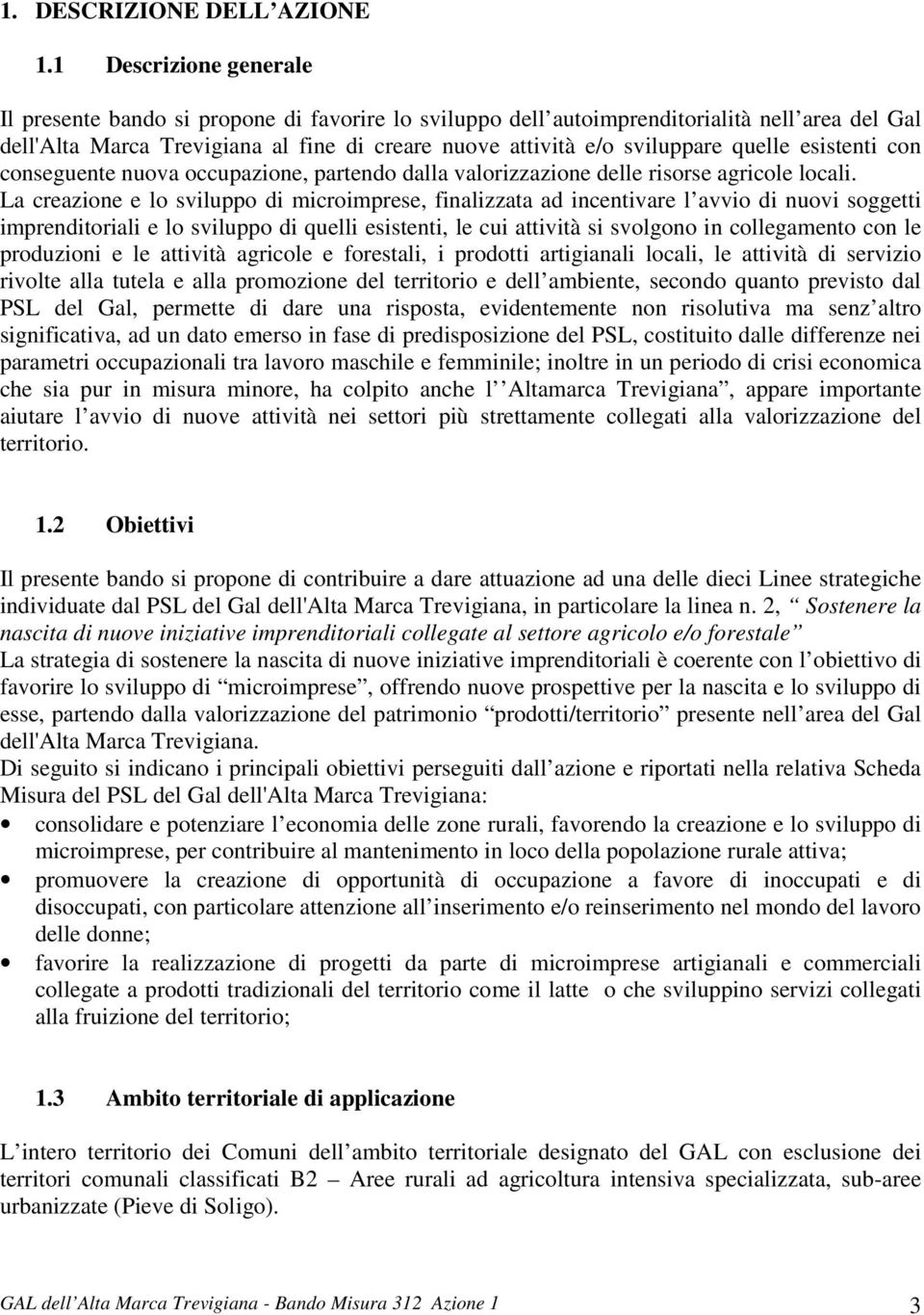 quelle esistenti con conseguente nuova occupazione, partendo dalla valorizzazione delle risorse agricole locali.