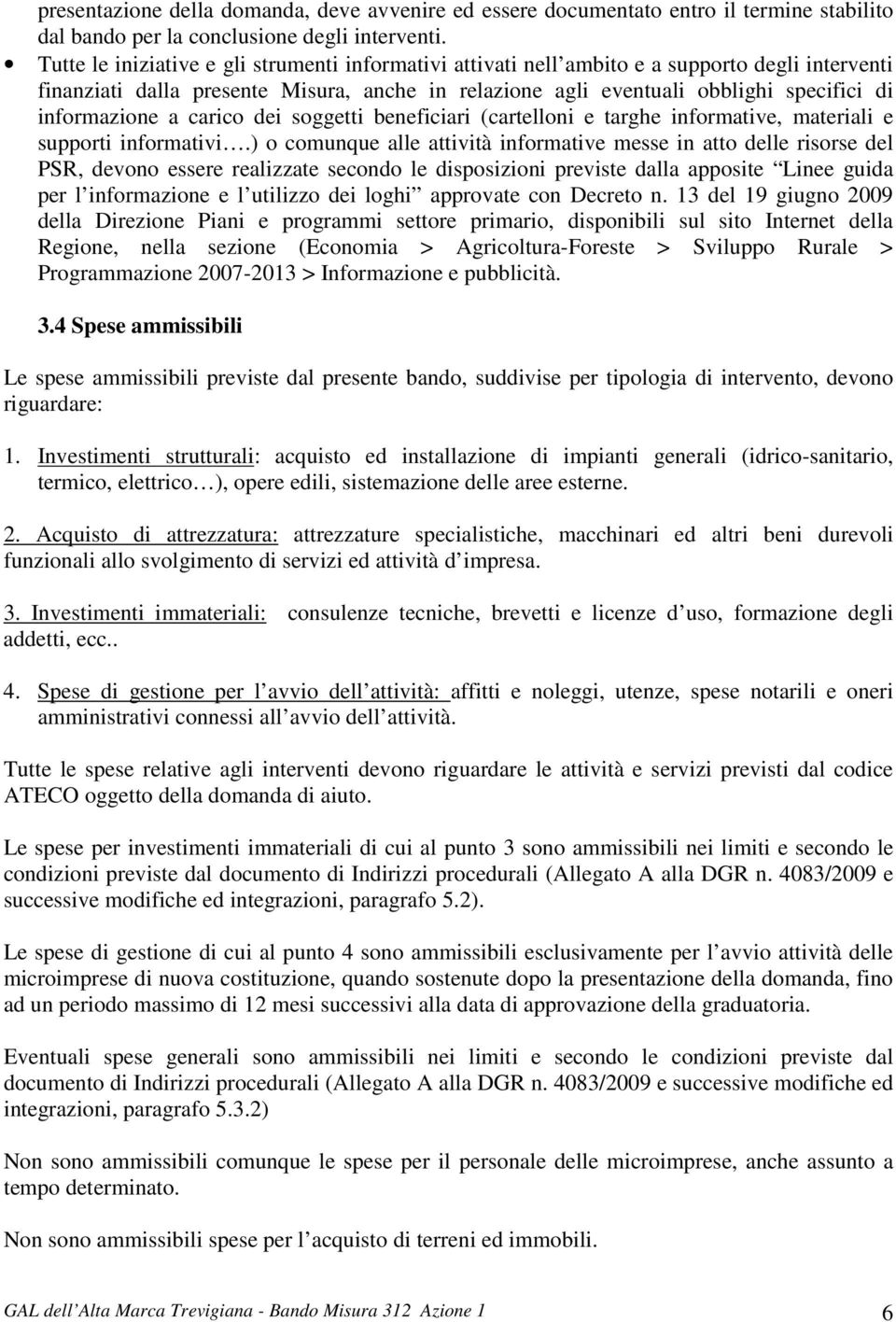 informazione a carico dei soggetti beneficiari (cartelloni e targhe informative, materiali e supporti informativi.