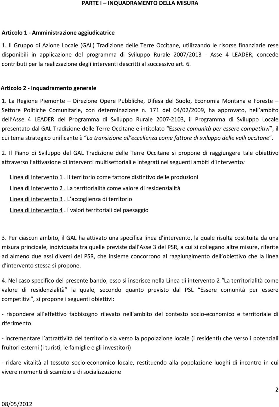 concede contributi per la realizzazione degli interventi descritti al successivo art. 6. Articolo 2 - Inquadramento generale 1.