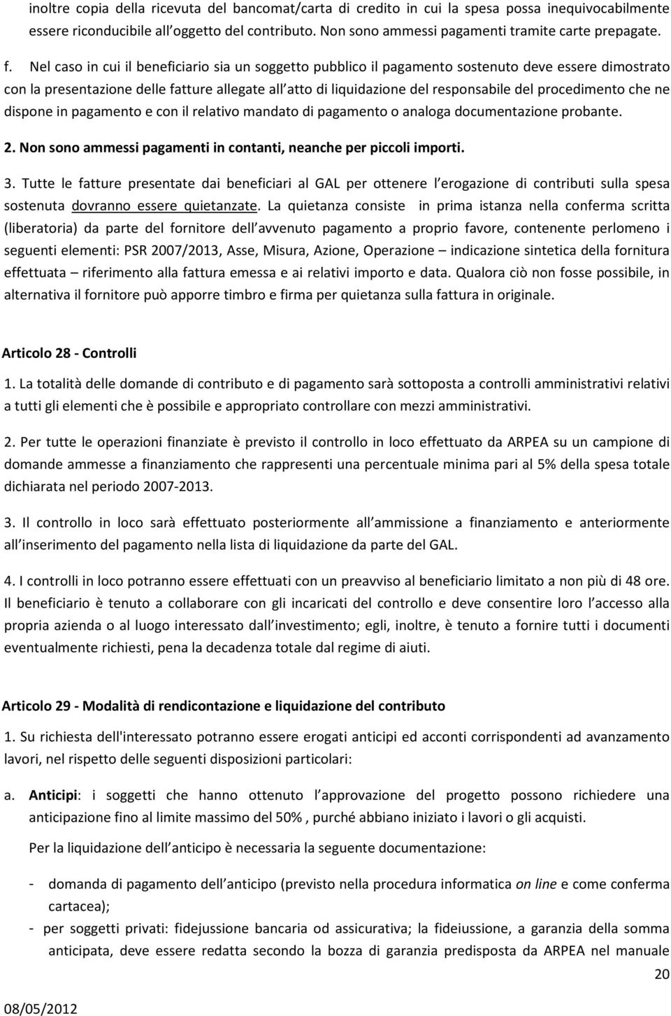 procedimento che ne dispone in pagamento e con il relativo mandato di pagamento o analoga documentazione probante. 2. Non sono ammessi pagamenti in contanti, neanche per piccoli importi. 3.