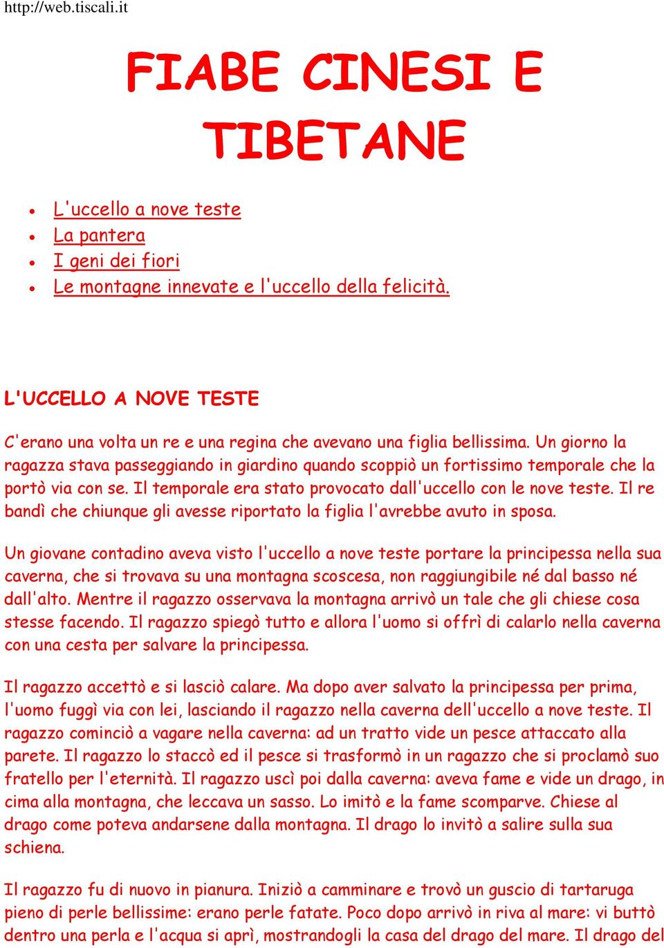 Un giorno la ragazza stava passeggiando in giardino quando scoppiò un fortissimo temporale che la portò via con se. Il temporale era stato provocato dall'uccello con le nove teste.