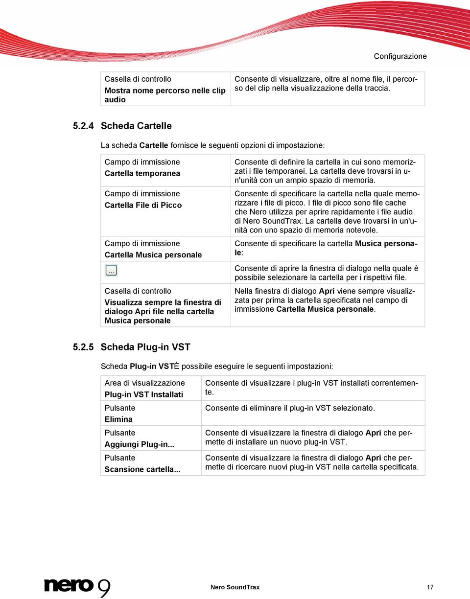 Musica personale Casella di controllo Visualizza sempre la finestra di dialogo Apri file nella cartella Musica personale Consente di definire la cartella in cui sono memorizzati i file temporanei.