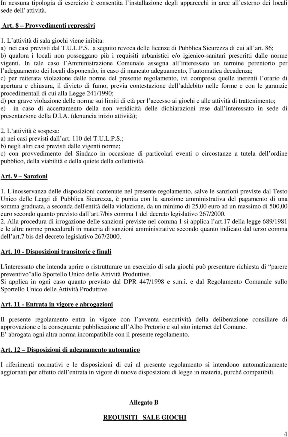 86; b) qualora i locali non posseggano più i requisiti urbanistici e/o igienico-sanitari prescritti dalle norme vigenti.