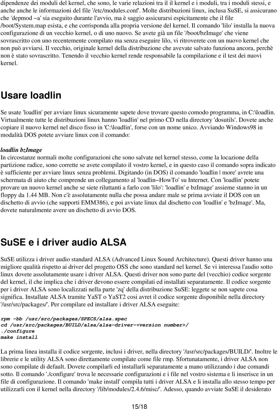 map esista, e che corrisponda alla propria versione del kernel. Il comando 'lilo' installa la nuova configurazione di un vecchio kernel, o di uno nuovo.