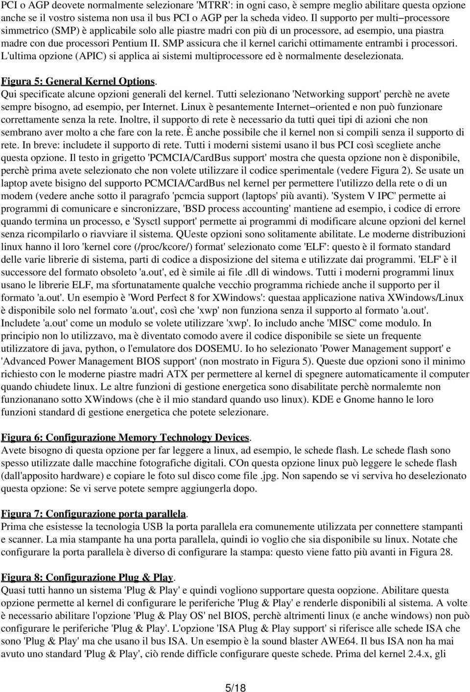 SMP assicura che il kernel carichi ottimamente entrambi i processori. L'ultima opzione (APIC) si applica ai sistemi multiprocessore ed è normalmente deselezionata. Figura 5: General Kernel Options.