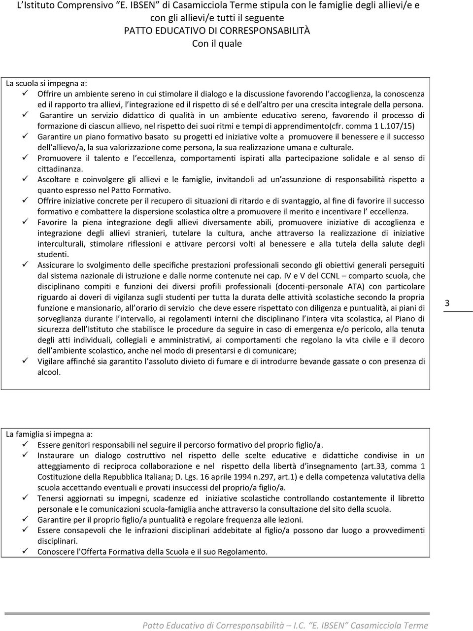 seren in cui stimlare il dialg e la discussine favrend l accglienza, la cnscenza ed il rapprt tra allievi, l integrazine ed il rispett di sé e dell altr per una crescita integrale della persna.