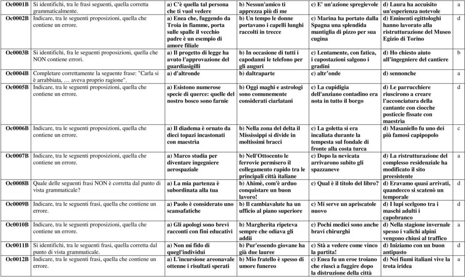 O0005B Inire, tr le seguenti proposizioni, quell he O0006B Inire, tr le seguenti proposizioni, quell he O0007B Inire, tr le seguenti proposizioni, quell he O0008B Qule elle seguenti frsi NON è orrett