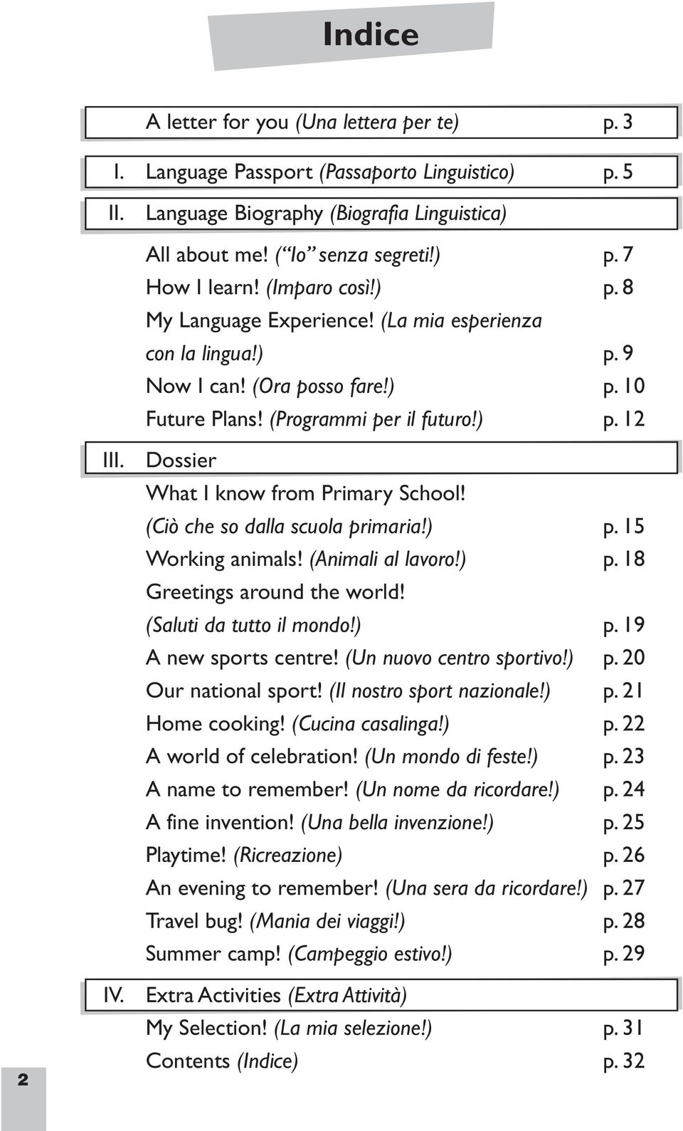 Dossier What I know from Primary School! (Ciò che so dalla scuola primaria!) p. 15 Working animals! (Animali al lavoro!) p. 18 Greetings around the world! (Saluti da tutto il mondo!) p. 19 A new sports centre!