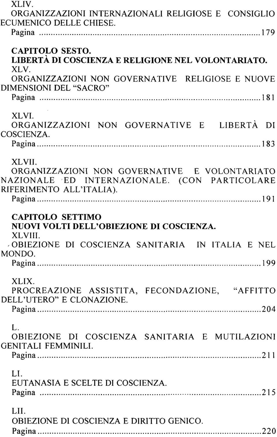 ORGANIZZAZIONI NON GOVERNATIVE E VOLONTARIATO NAZIONALE ED INTERNAZIONALE. (CON PARTICOLARE RIFERIMENTO ALL'ITALIA). Pagina 191 CAPITOLO SETTIMO NUOVI VOLTI DELL'OBIEZIONE DI COSCIENZA. XLVIII.