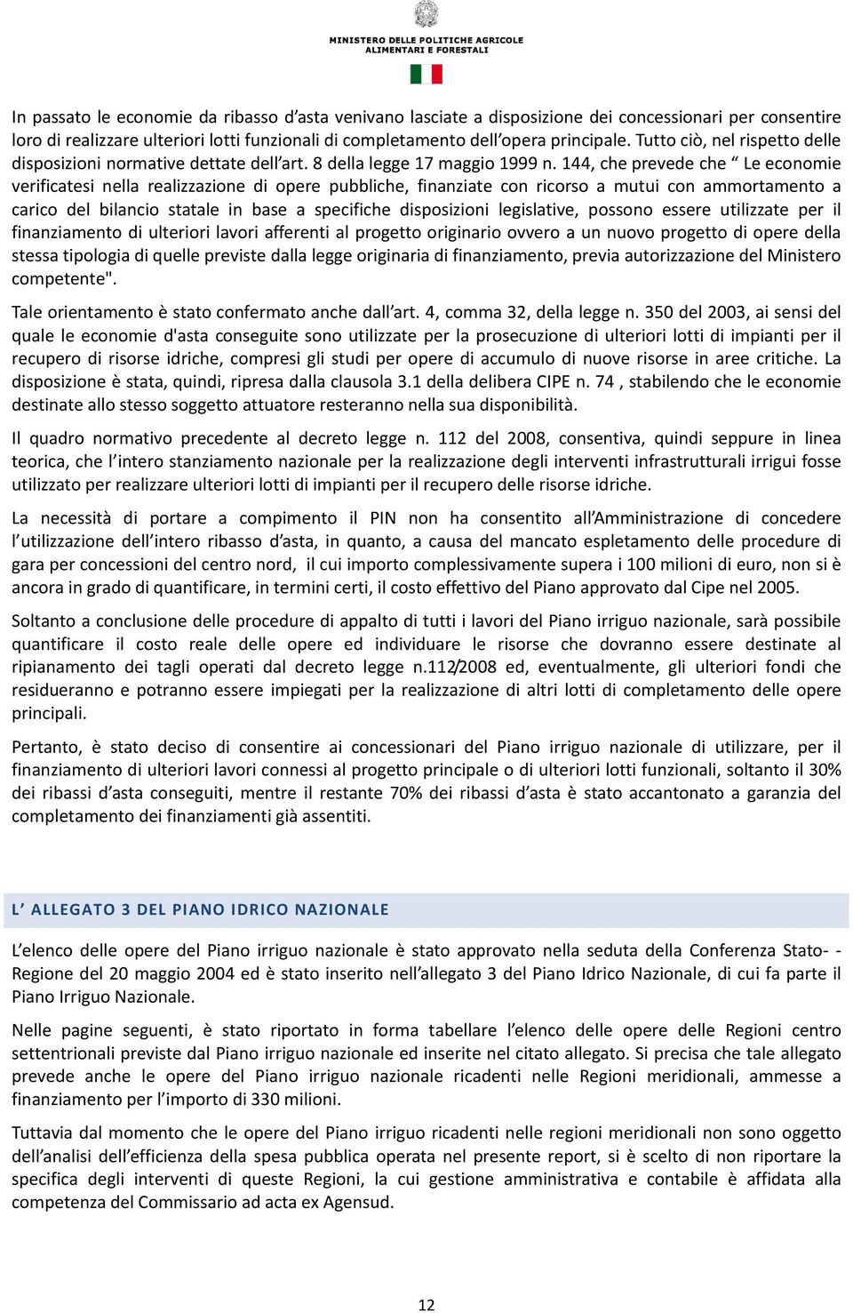 144, che prevede che Le economie verificatesi nella realizzazione di opere pubbliche, finanziate con ricorso a mutui con ammortamento a carico del bilancio statale in base a specifiche disposizioni