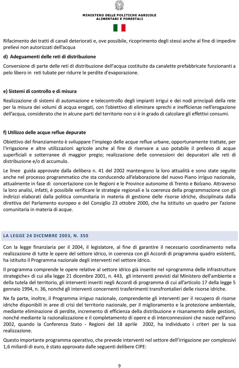 e) Sistemi di controllo e di misura Realizzazione di sistemi di automazione e telecontrollo degli impianti irrigui e dei nodi principali della rete per la misura dei volumi di acqua erogati, con l