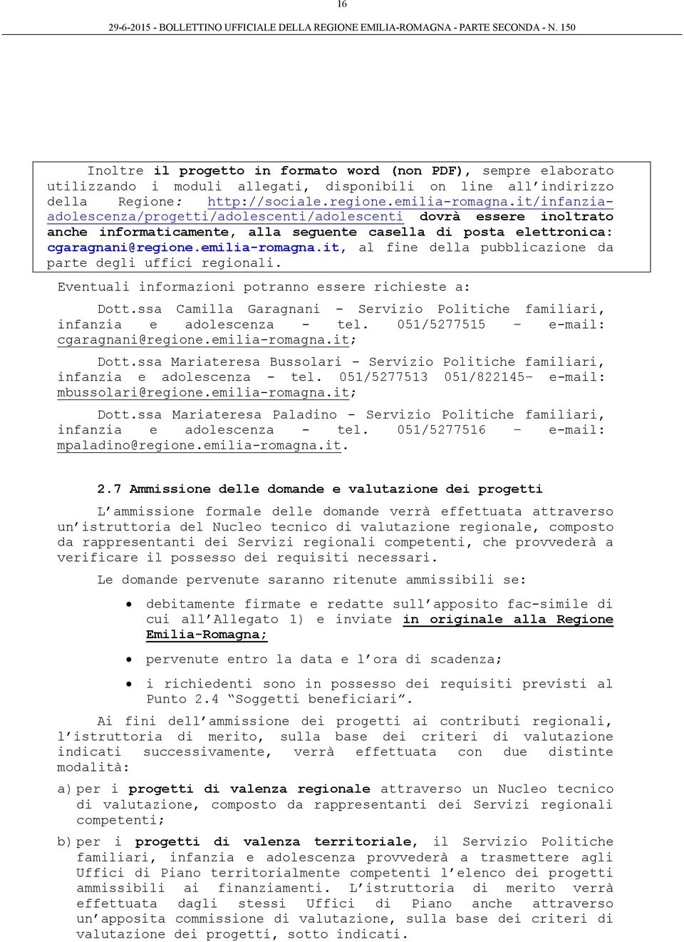 it, al fine della pubblicazione da parte degli uffici regionali. Eventuali informazioni potranno essere richieste a: Dott.