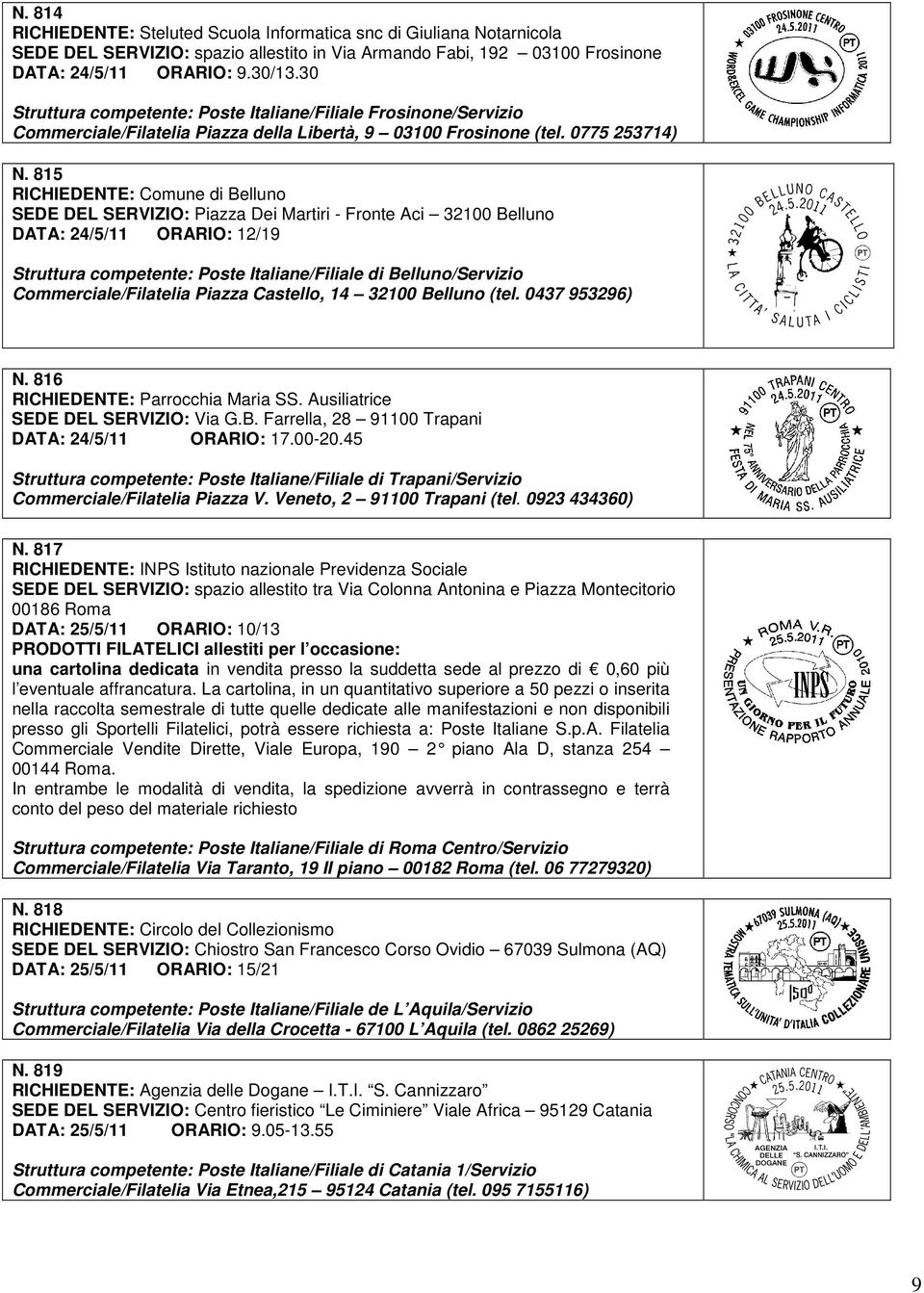 815 RICHIEDENTE: Comune di Belluno SEDE DEL SERVIZIO: Piazza Dei Martiri - Fronte Aci 32100 Belluno DATA: 24/5/11 ORARIO: 12/19 Struttura competente: Poste Italiane/Filiale di Belluno/Servizio