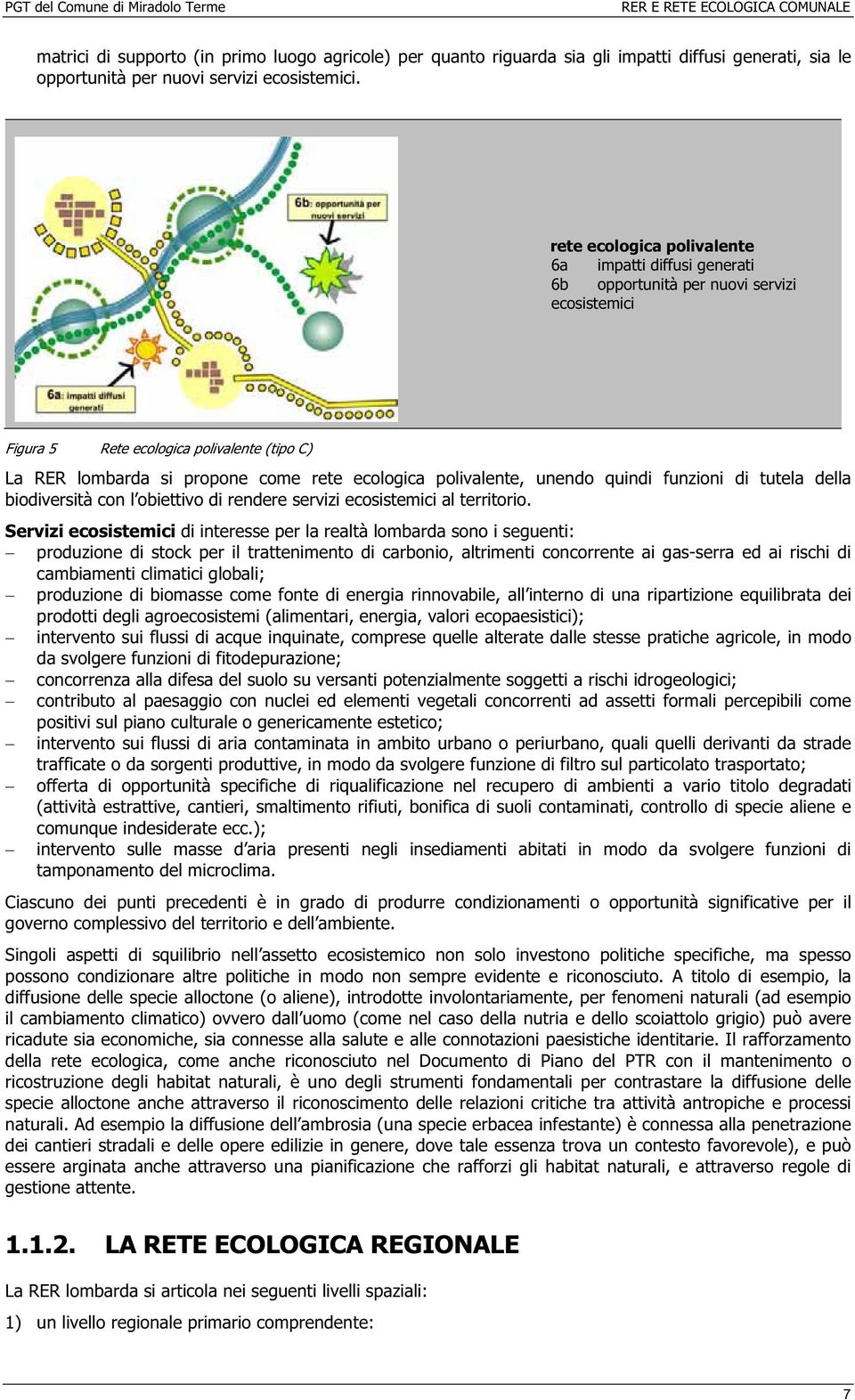 polivalente, unendo quindi funzioni di tutela della biodiversità con l obiettivo di rendere servizi ecosistemici al territorio.