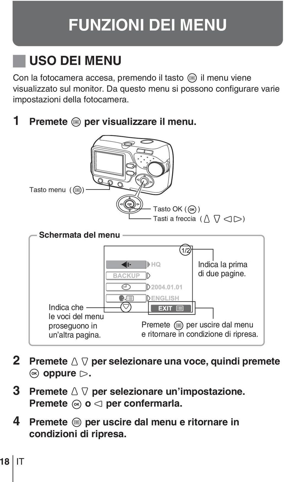 Tasto menu ( ) Schermata del menu Tasto OK ( ) Tasti a freccia ( ) Indica la prima di due pagine. Indica che le voci del menu proseguono in un altra pagina.