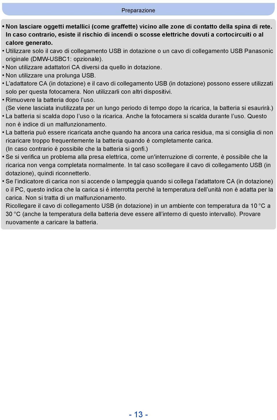 Utilizzare solo il cavo di collegamento USB in dotazione o un cavo di collegamento USB Panasonic originale (DMW-USBC1: opzionale). Non utilizzare adattatori CA diversi da quello in dotazione.