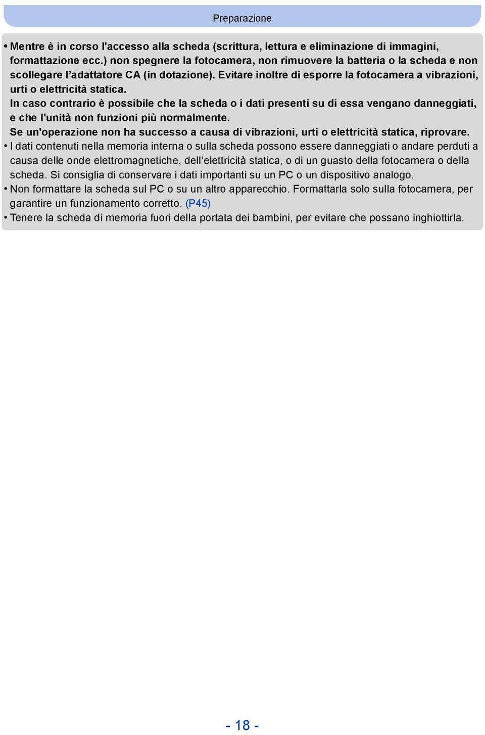 In caso contrario è possibile che la scheda o i dati presenti su di essa vengano danneggiati, e che l'unità non funzioni più normalmente.