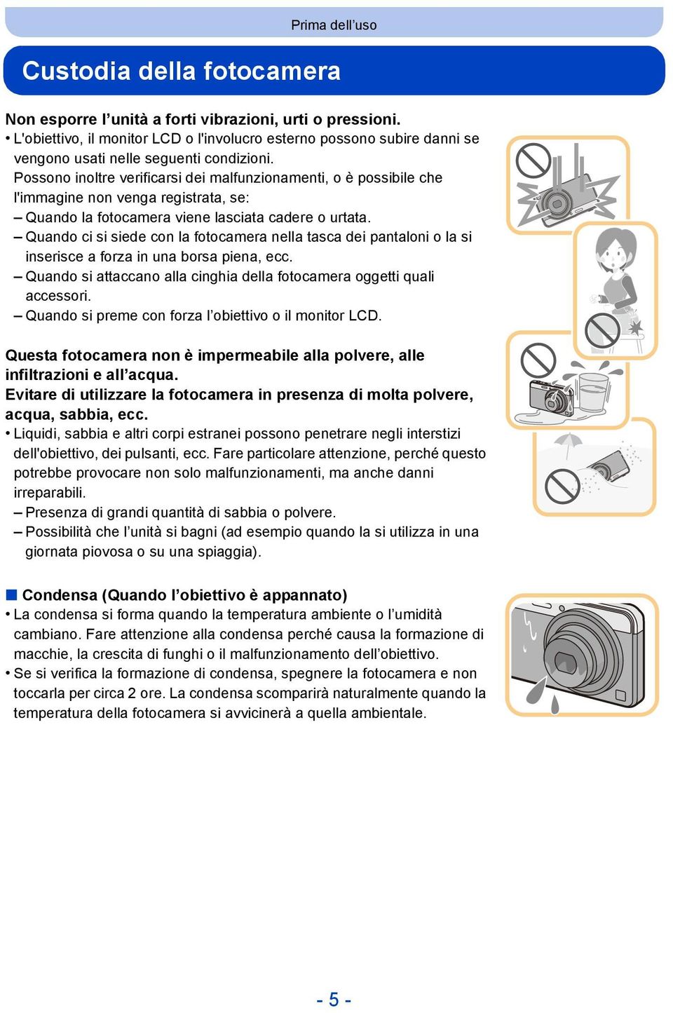 Possono inoltre verificarsi dei malfunzionamenti, o è possibile che l'immagine non venga registrata, se: Quando la fotocamera viene lasciata cadere o urtata.