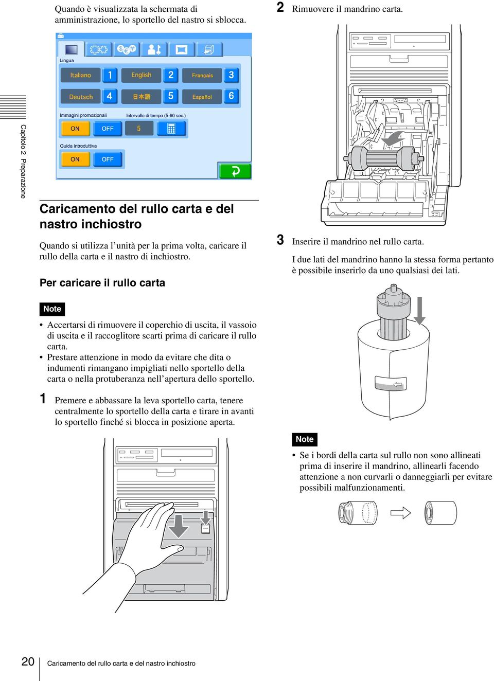 Per caricare il rullo carta 3 Inserire il mandrino nel rullo carta. I due lati del mandrino hanno la stessa forma pertanto è possibile inserirlo da uno qualsiasi dei lati.