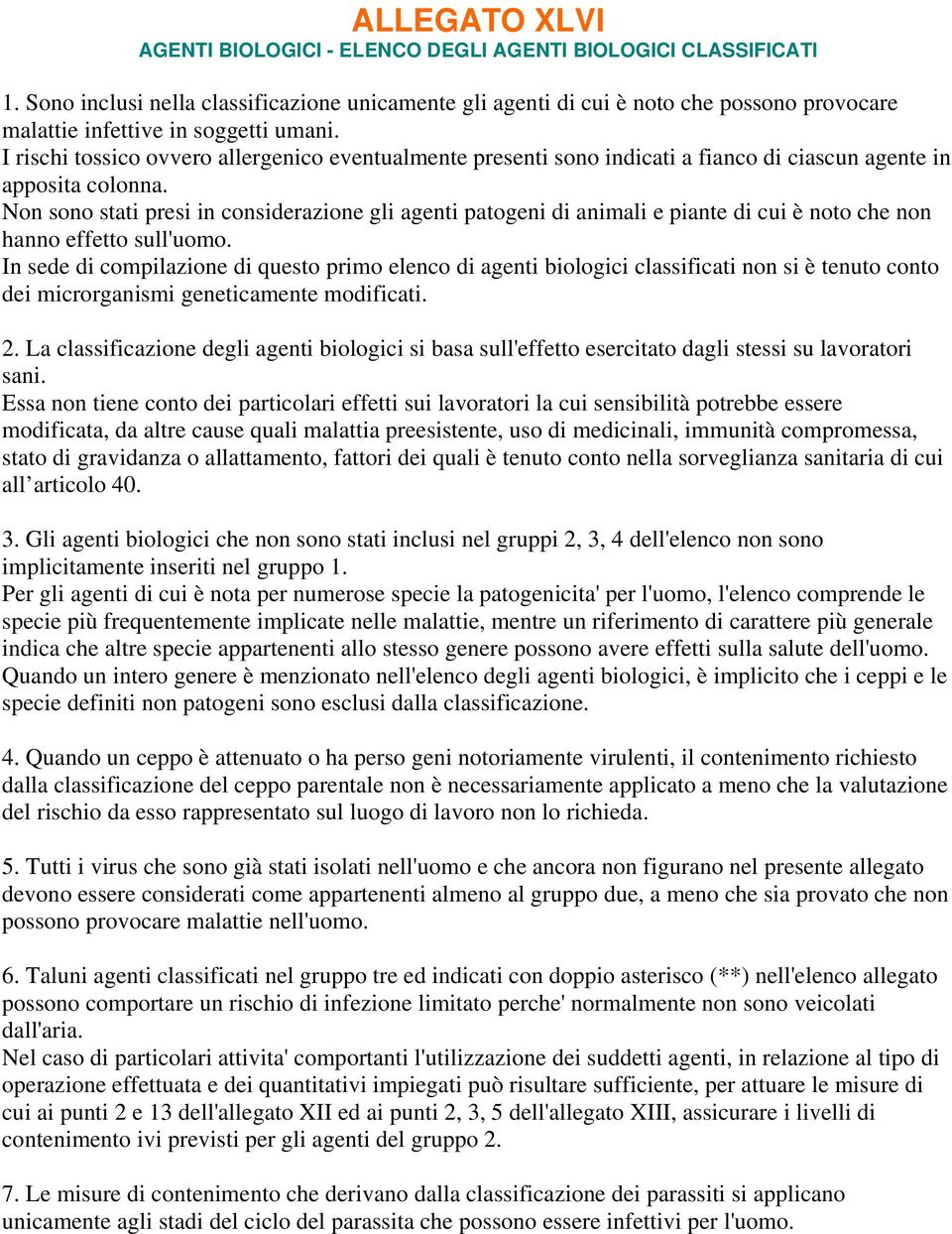 I rischi tossico ovvero allergenico eventualmente presenti sono indicati a fianco di ciascun agente in apposita colonna.