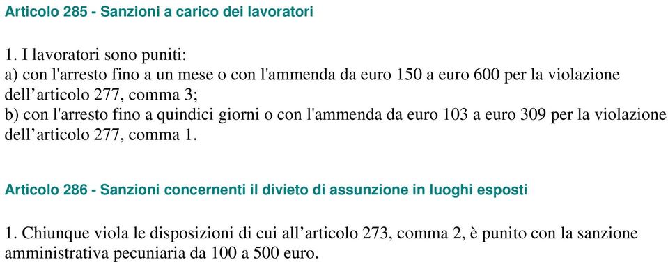 comma 3; b) con l'arresto fino a quindici giorni o con l'ammenda da euro 103 a euro 309 per la violazione dell articolo 277, comma 1.