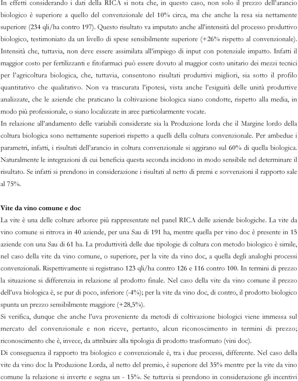 Questo risultato va imputato anche all intensità del processo produttivo biologico, testimoniato da un livello di spese sensibilmente superiore (+26% rispetto al convenzionale).