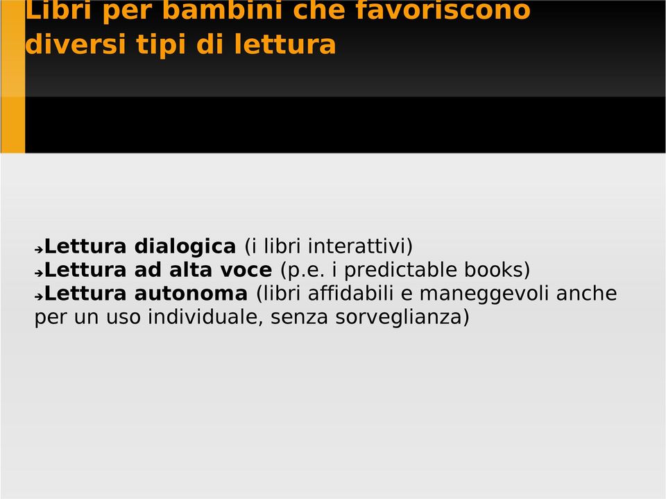 Lettura ad alta voce (p.e. i predictable books) Lettura autonoma