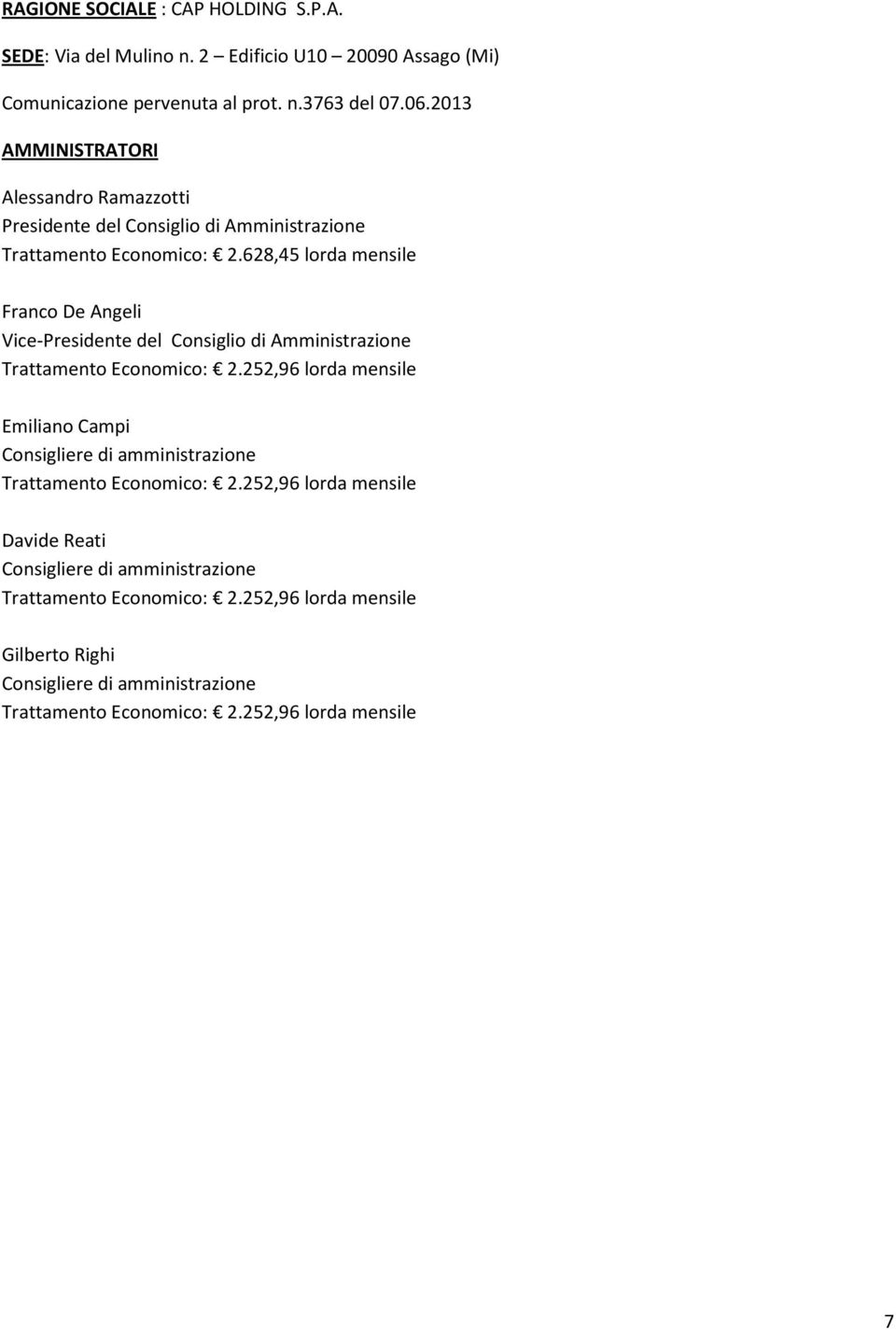 628,45 lorda mensile Franco De Angeli Vice-Presidente del Consiglio di Amministrazione Trattamento Economico: 2.