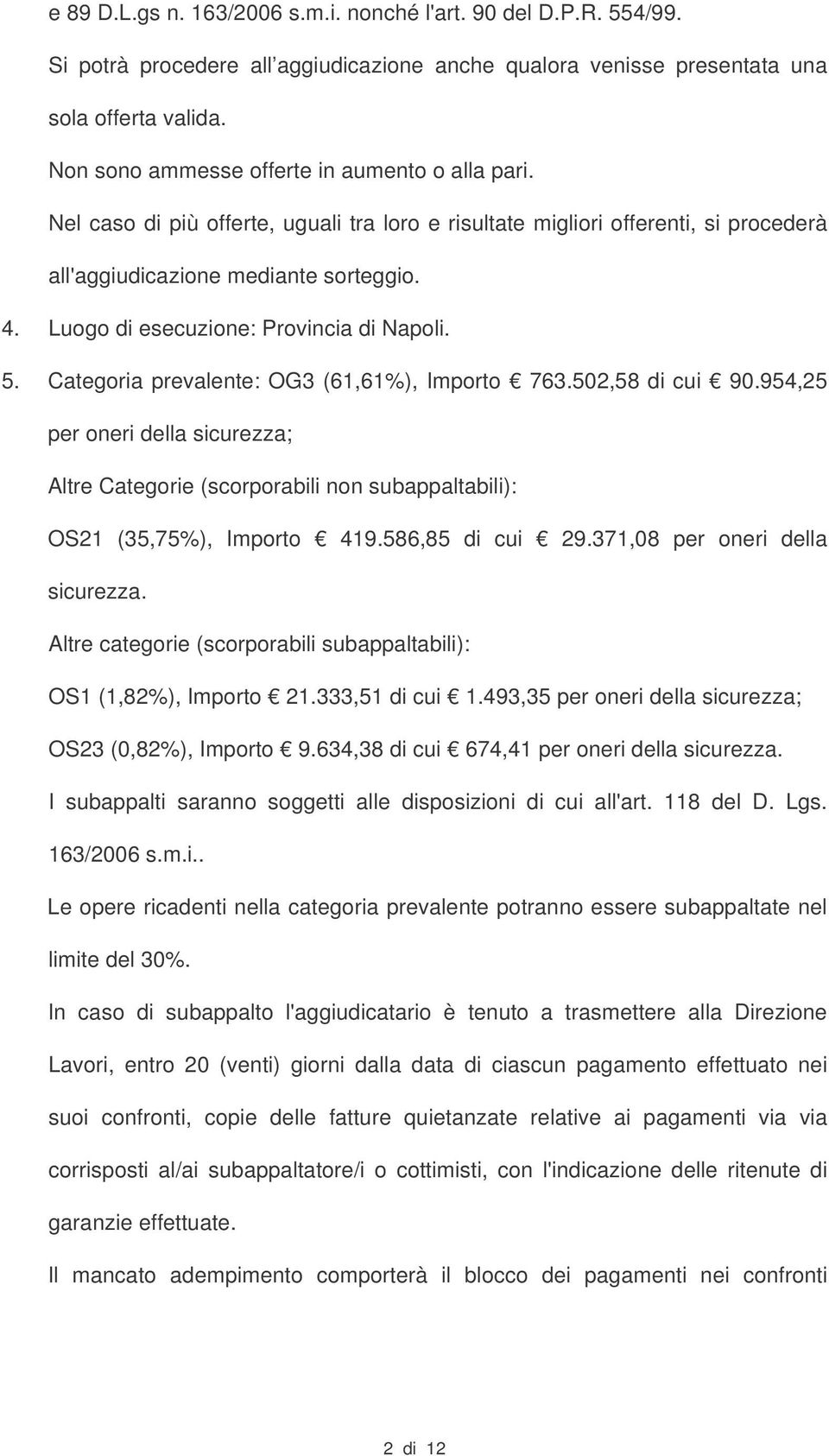 Luogo di esecuzione: Provincia di Napoli. 5. Categoria prevalente: OG3 (61,61%), Importo 763.502,58 di cui 90.