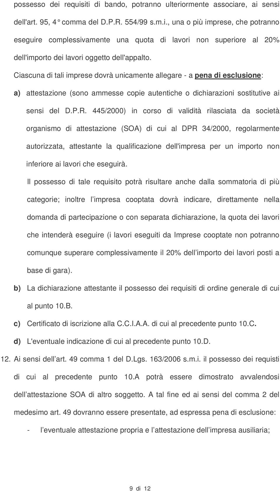 445/2000) in corso di validità rilasciata da società organismo di attestazione (SOA) di cui al DPR 34/2000, regolarmente autorizzata, attestante la qualificazione dell'impresa per un importo non