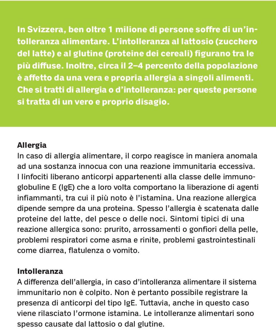 Che si tratti di allergia o d intolleranza: per queste persone si tratta di un vero e proprio disagio.