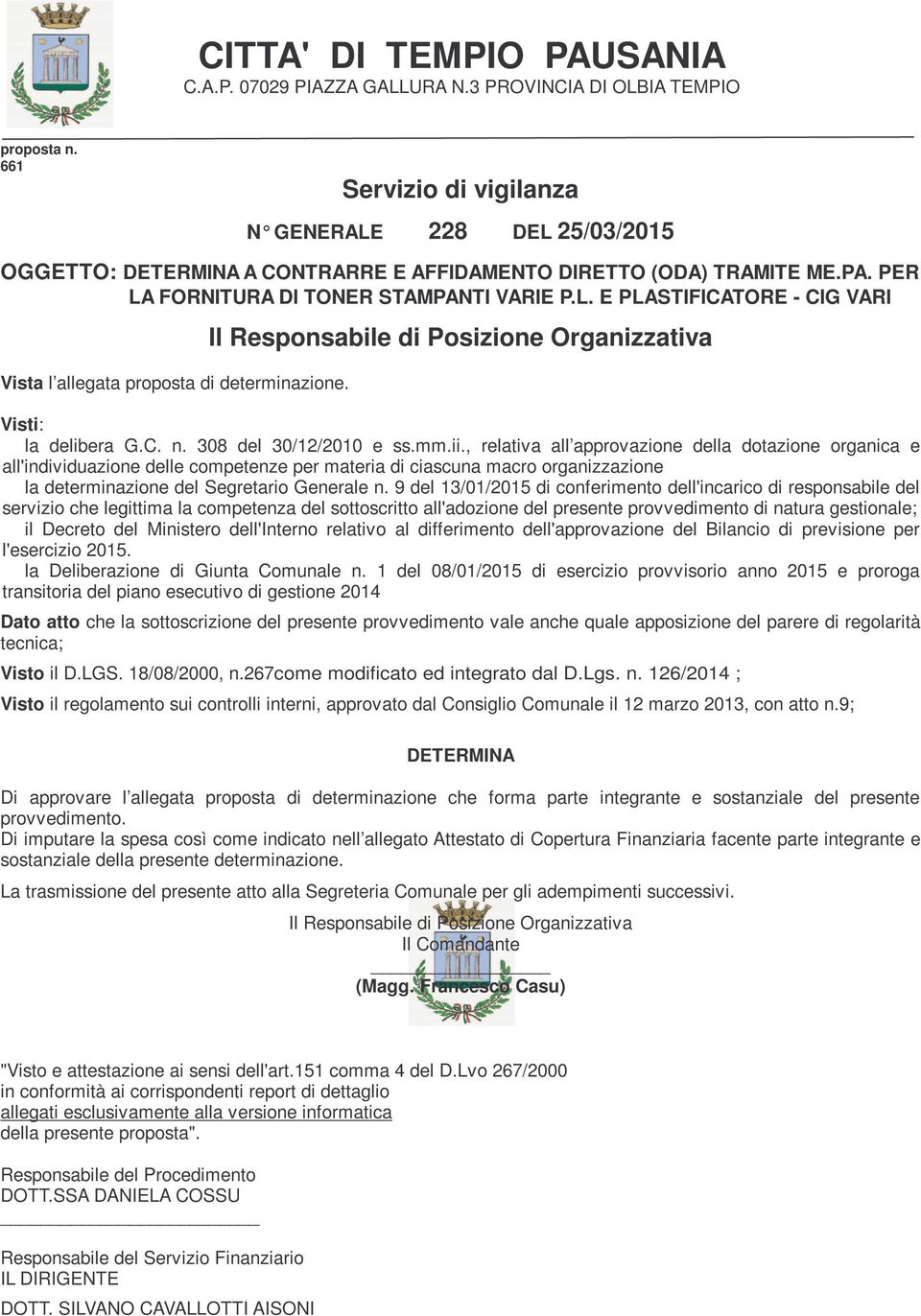 Il Responsabile di Posizione Organizzativa Visti: la delibera G.C. n. 308 del 30/12/2010 e ss.mm.ii.