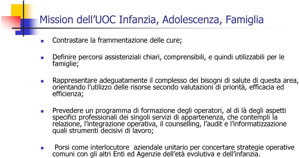 di formazione degli operatori, al di là degli aspetti specifici professionali dei singoli servizi di appartenenza, che contempli la relazione, l integrazione operativa, il counselling, l audit e