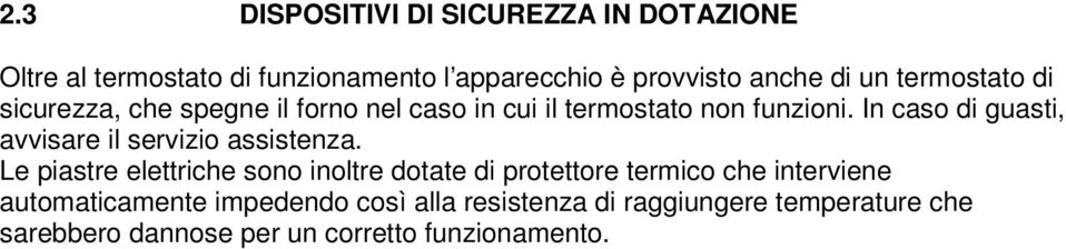 In caso di guasti, avvisare il servizio assistenza.