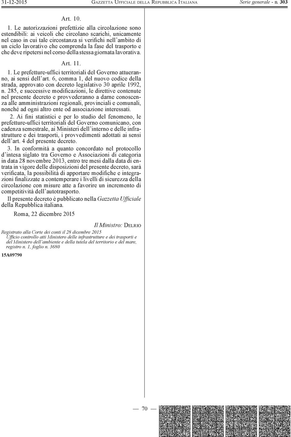 che comprenda la fase del trasporto e che deve ripetersi nel corso della stessa giornata lavorativa. Art. 11. 1. Le prefetture-uffici territoriali del Governo attueranno, ai sensi dell art.