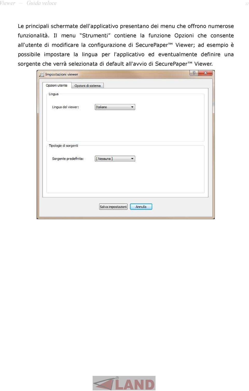 Il menu Strumenti contiene la funzione Opzioni che consente all'utente di modificare la configurazione