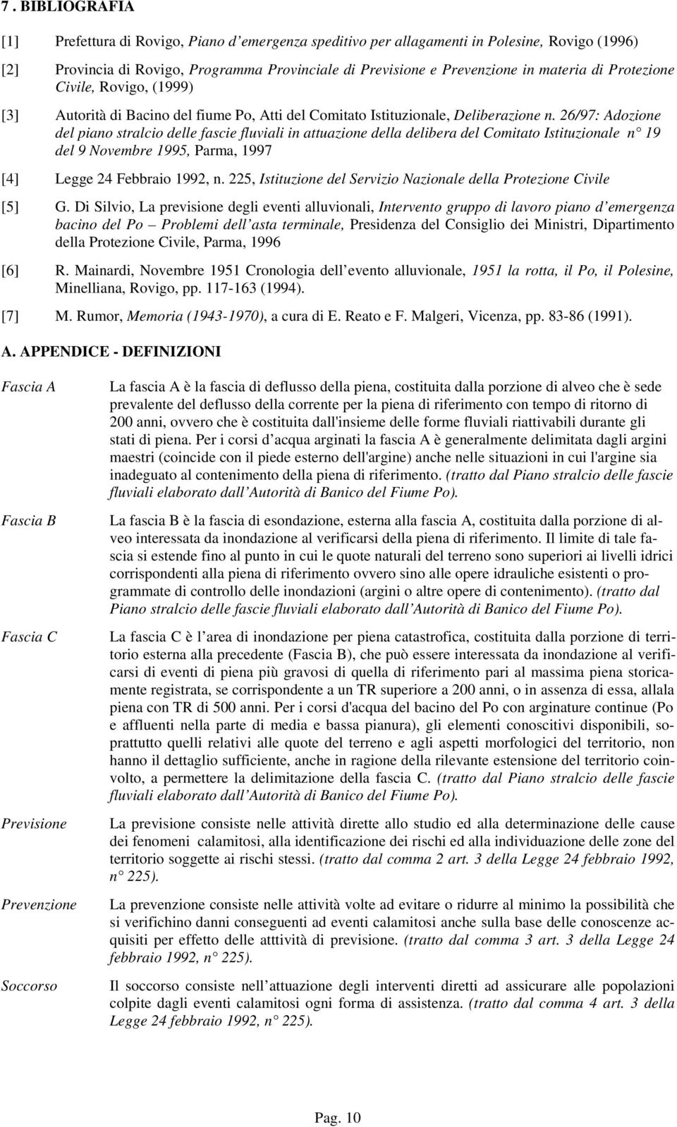 26/97: Adozione del piano stralcio delle fascie fluviali in attuazione della delibera del Comitato Istituzionale n 19 del 9 Novembre 1995, Parma, 1997 [4] Legge 24 Febbraio 1992, n.