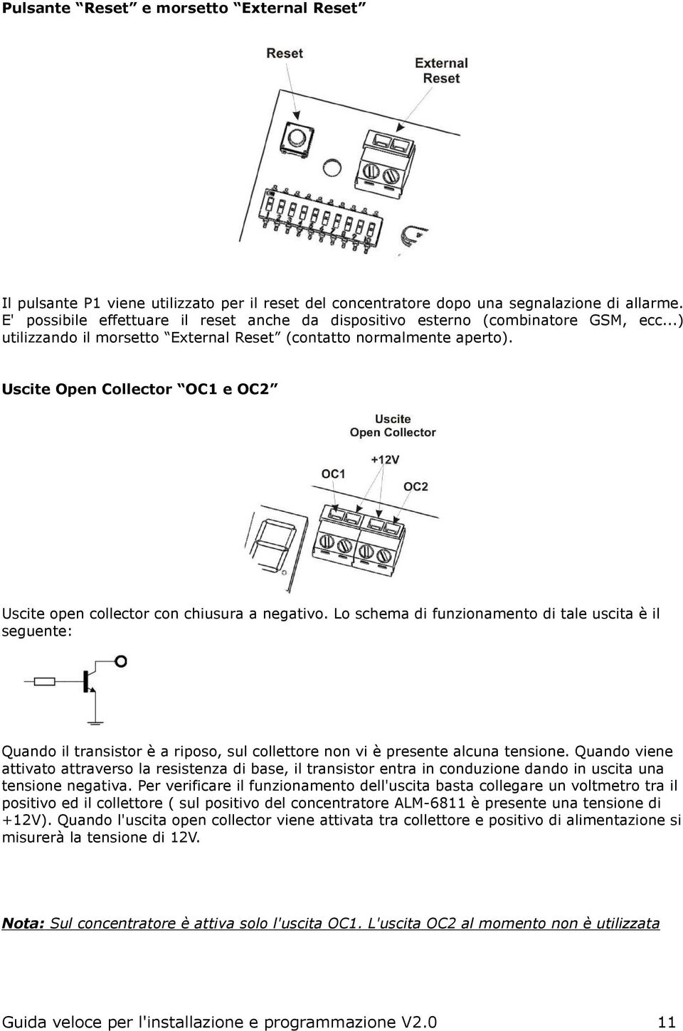 Uscite Open Collector OC1 e OC2 Uscite open collector con chiusura a negativo.