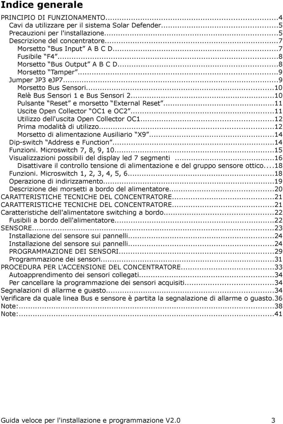 ..11 Uscite Open Collector OC1 e OC2...11 Utilizzo dell'uscita Open Collector OC1...12 Prima modalità di utilizzo...12 Morsetto di alimentazione Ausiliario X9...14 Dip-switch Address e Function.