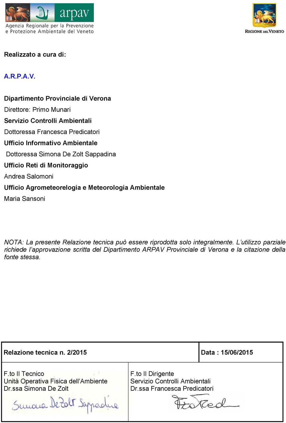 Sappadina Ufficio Reti di Monitoraggio Andrea Salomoni Ufficio Agrometeorelogia e Meteorologia Ambientale Maria Sansoni NOTA: La presente Relazione tecnica può essere riprodotta solo