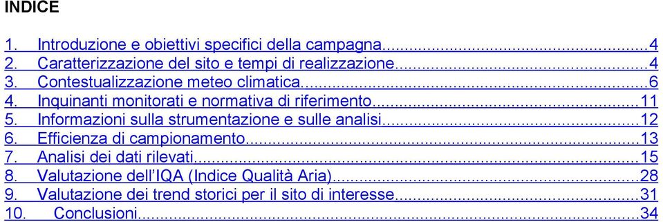 .. 6 Inquinanti monitorati e normativa di riferimento... 11 Informazioni sulla strumentazione e sulle analisi.