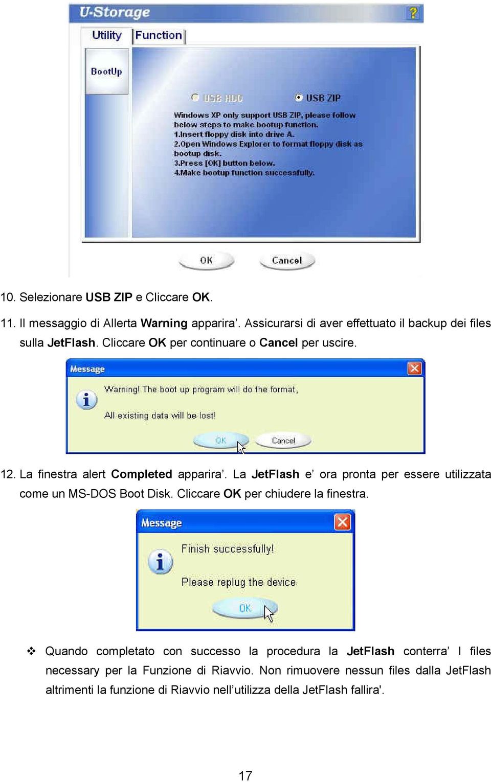 La finestra alert Completed apparira. La JetFlash e ora pronta per essere utilizzata come un MS-DOS Boot Disk.