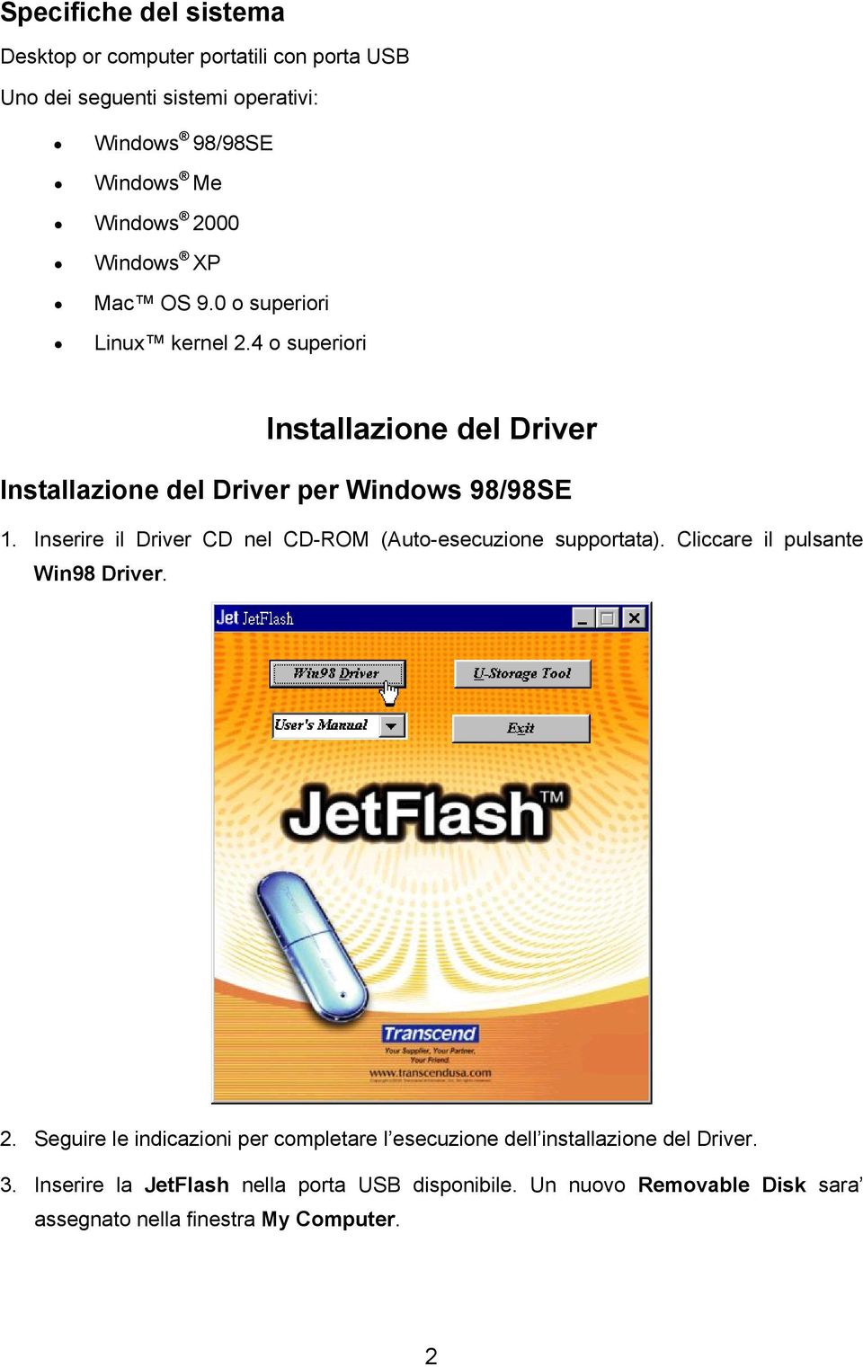 Inserire il Driver CD nel CD-ROM (Auto-esecuzione supportata). Cliccare il pulsante Win98 Driver. 2.