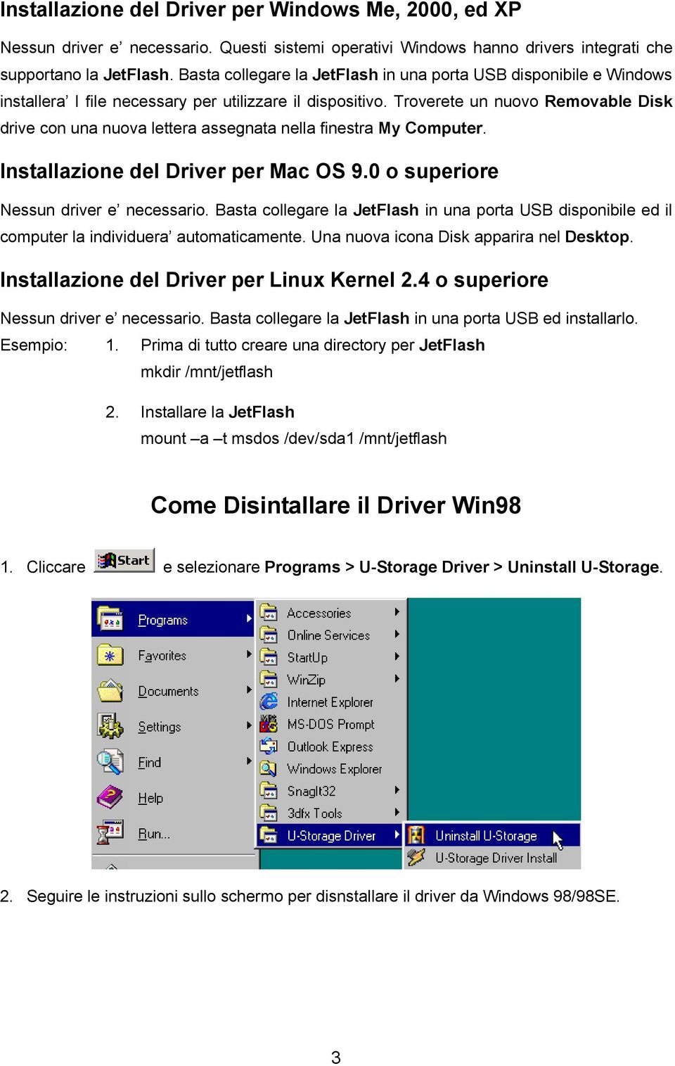 Troverete un nuovo Removable Disk drive con una nuova lettera assegnata nella finestra My Computer. Installazione del Driver per Mac OS 9.0 o superiore Nessun driver e necessario.