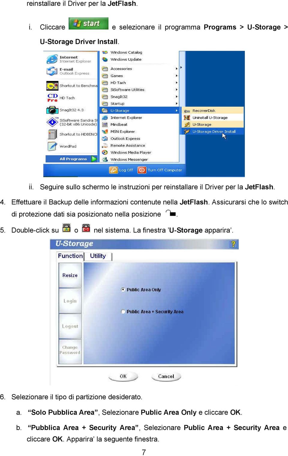 Assicurarsi che lo switch di protezione dati sia posizionato nella posizione. 5. Double-click su o nel sistema. La finestra U-Storage apparira. 6.