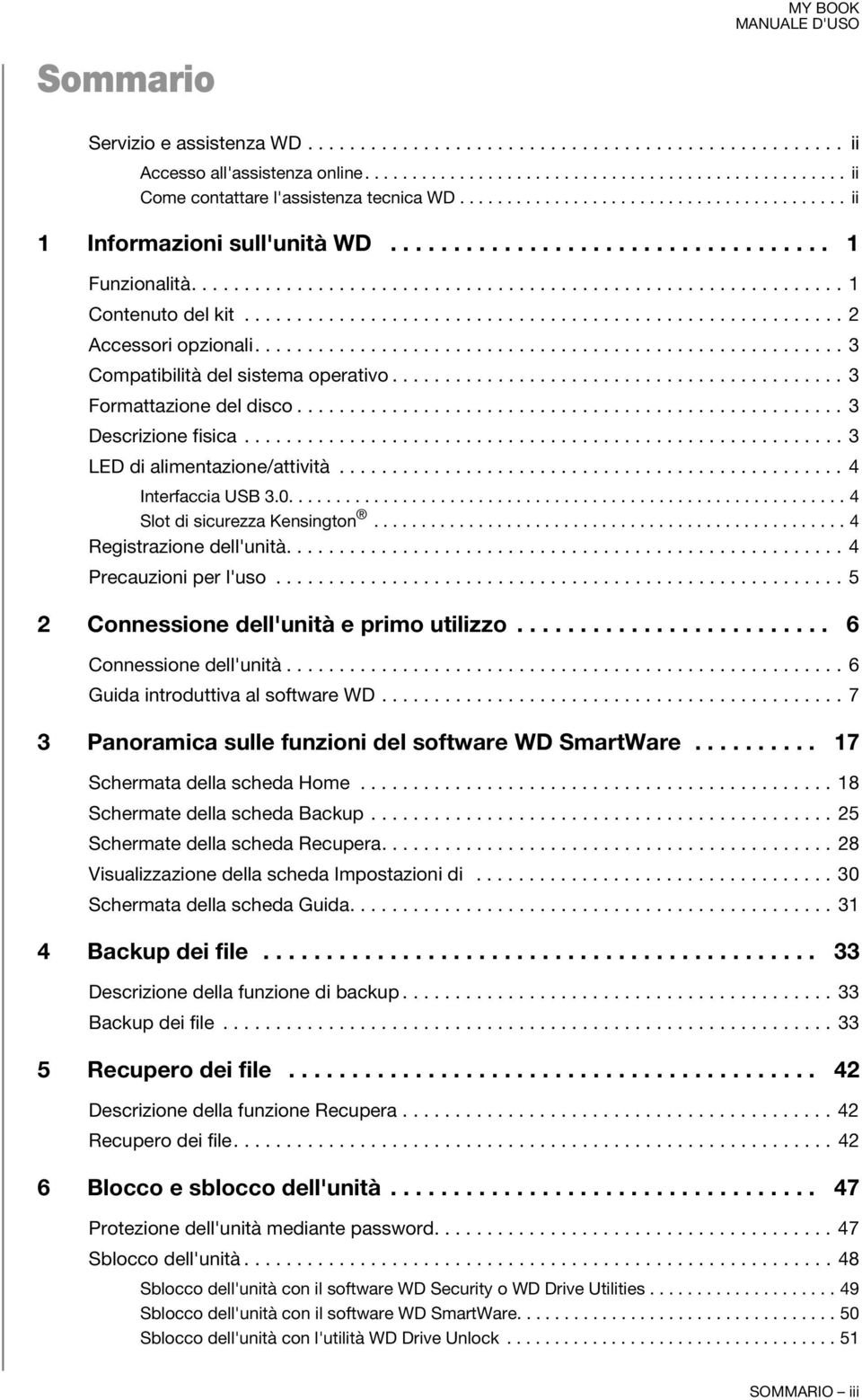 ........................................................ 2 Accessori opzionali........................................................ 3 Compatibilità del sistema operativo........................................... 3 Formattazione del disco.