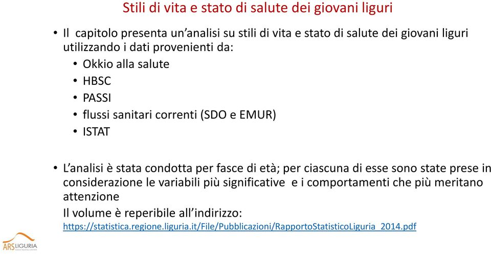 fasce di età; per ciascuna di esse sono state prese in considerazione le variabili più significative e i comportamenti che più meritano