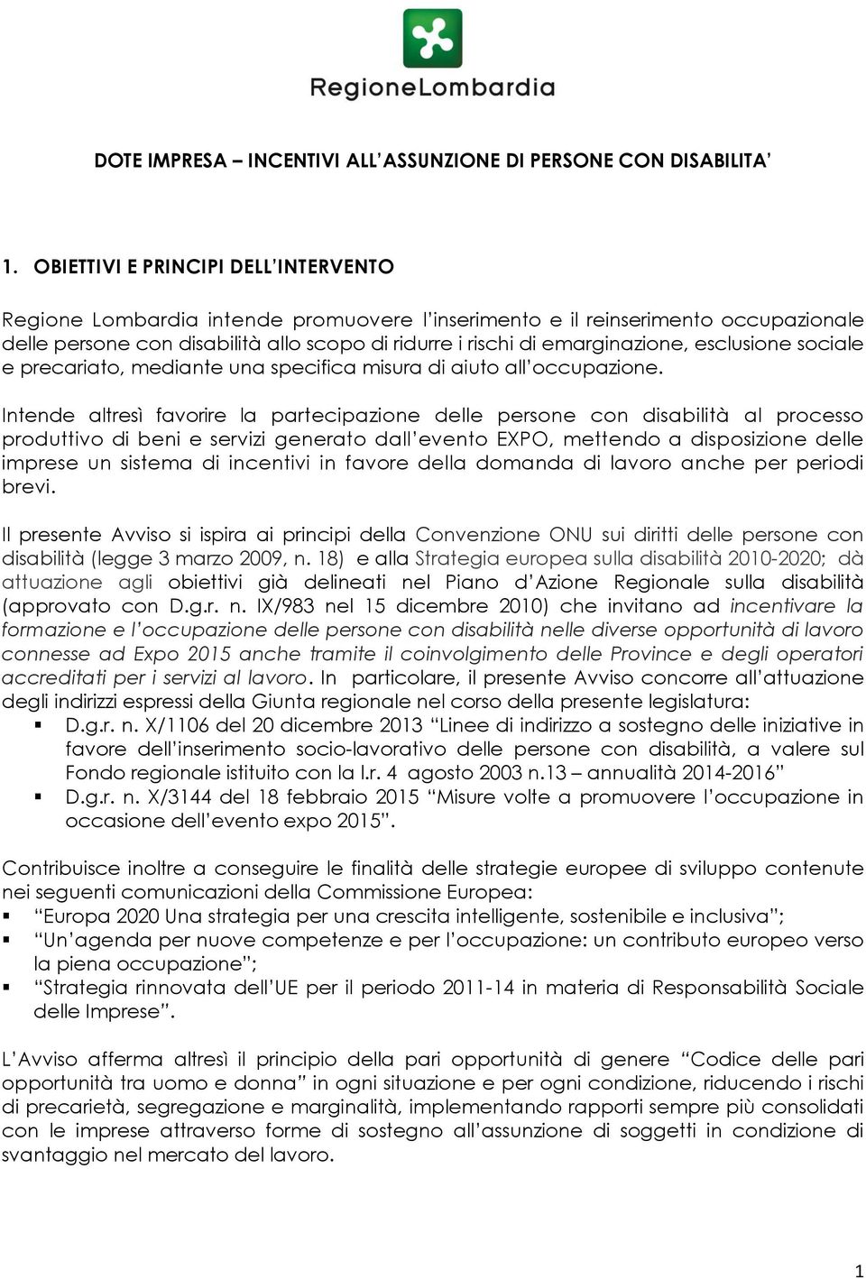 esclusione sociale e precariato, mediante una specifica misura di aiuto all occupazione.