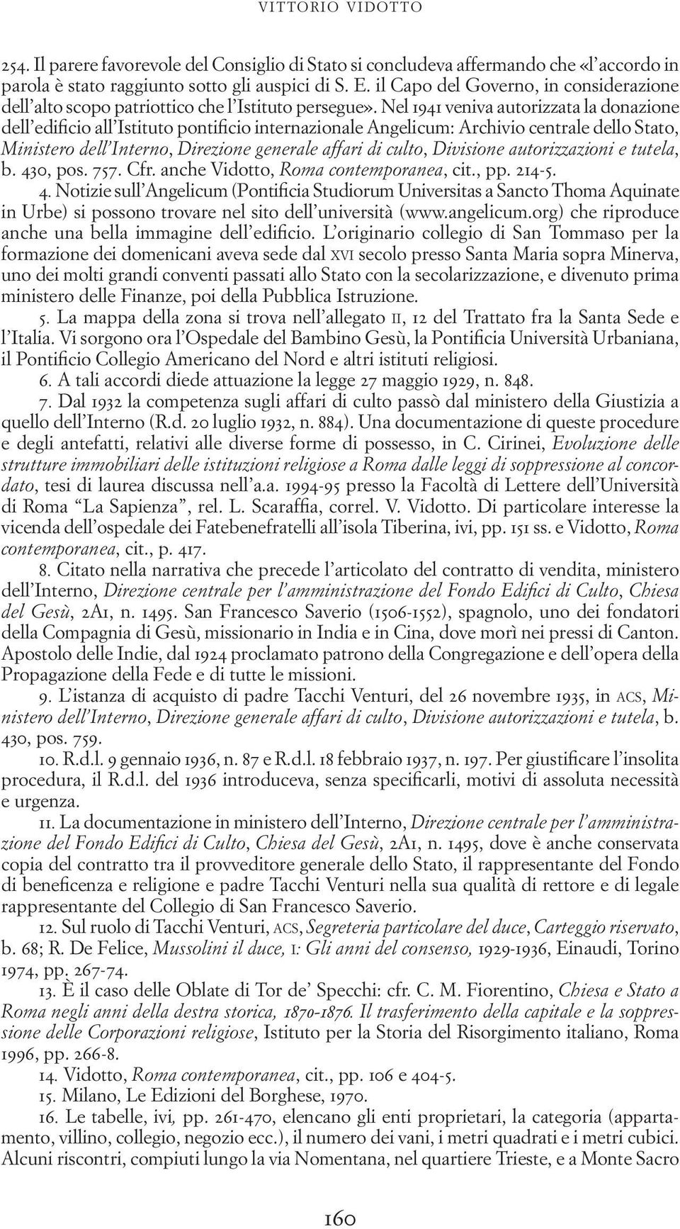 Nel 1941 veniva autorizzata la donazione dell edificio all Istituto pontificio internazionale Angelicum: Archivio centrale dello Stato, Ministero dell Interno, Direzione generale affari di culto,