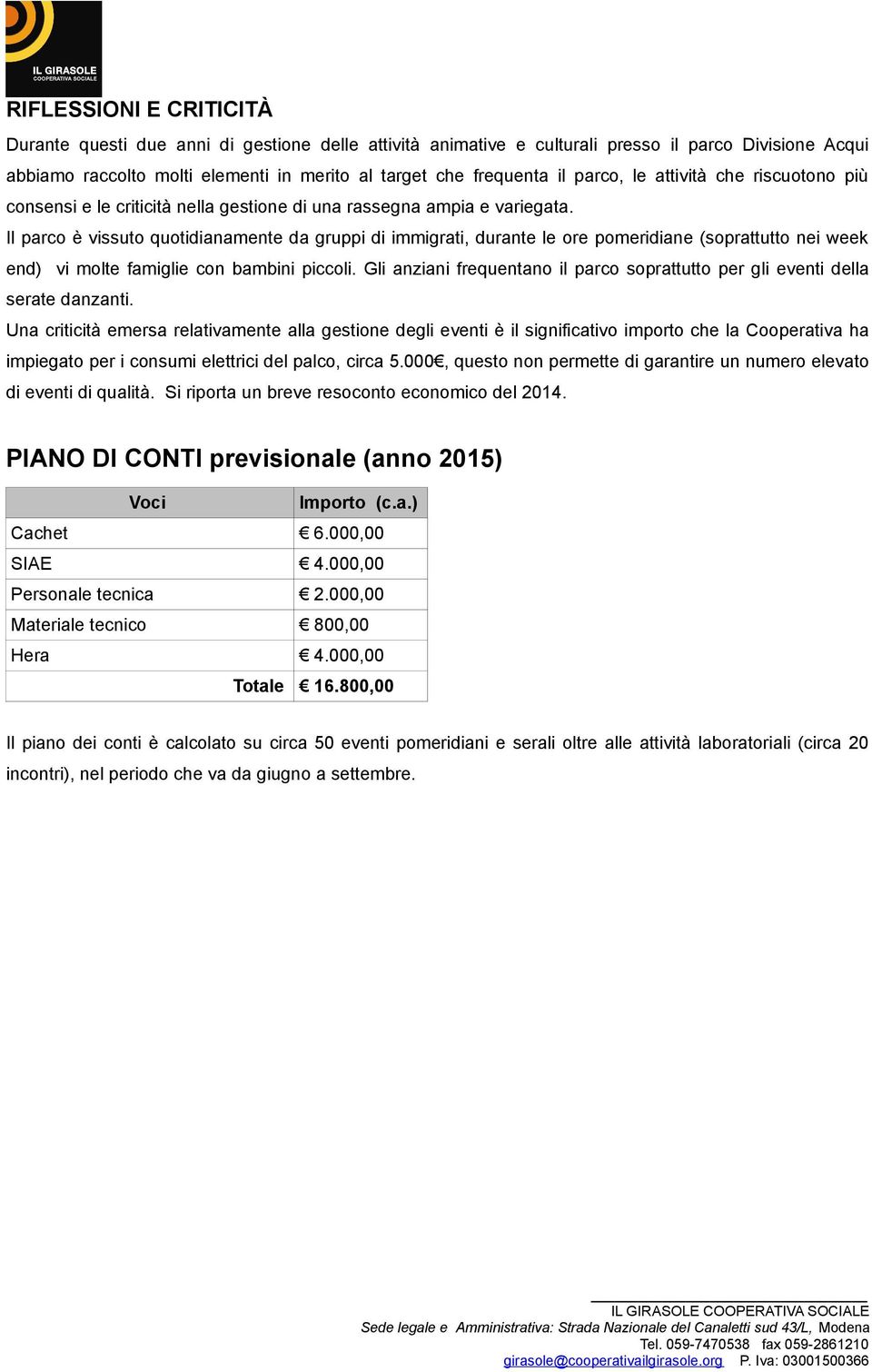 Il parco è vissuto quotidianamente da gruppi di immigrati, durante le ore pomeridiane (soprattutto nei week end) vi molte famiglie con bambini piccoli.